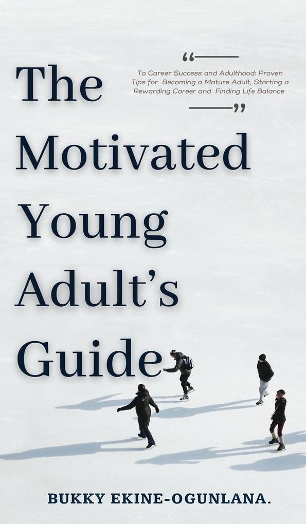 The Motivated Young Adult‘s Guide to Career Success and Adulthood