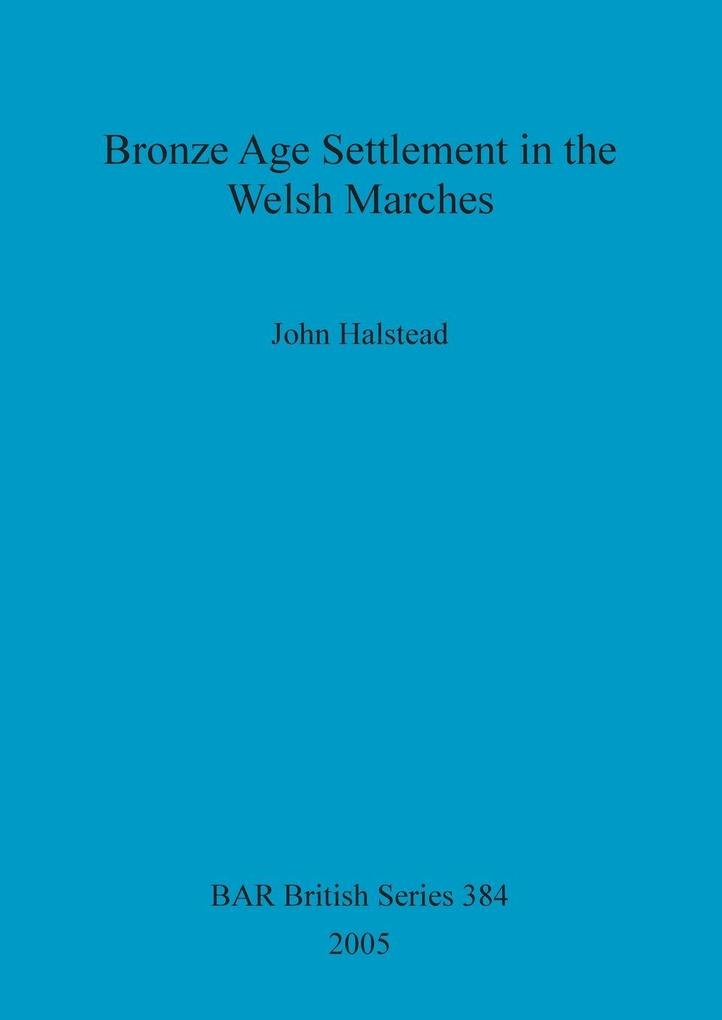 Bronze Age Settlement in the Welsh Marches