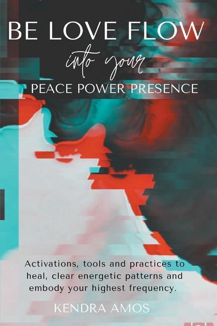Be Love Flow into Your Peace Power Presence