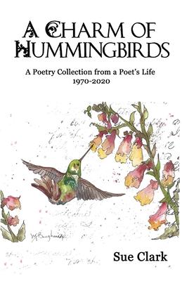 A Charm of Hummingbirds: A Poetry Collection from a Poet‘s Life 1970-2020