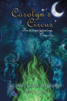 Carolyn‘s Circus: From The Deepest Darkest Congo Comes a Gift