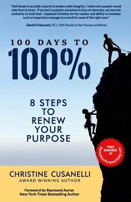 100 Days to 100%: 8 Steps to Renew Your Purpose