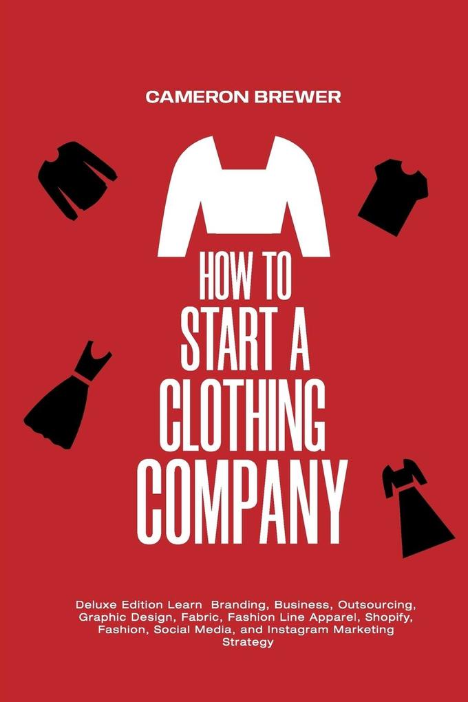 How to Start a Clothing Company - Deluxe Edition Learn Branding Business Outsourcing Graphic  Fabric Fashion Line Apparel Shopify Fashion Social Media and Instagram Marketing