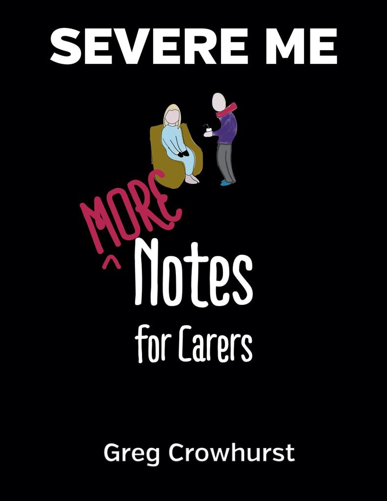 Severe ME: More Notes For Carers