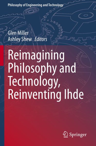 Reimagining Philosophy and Technology Reinventing Ihde