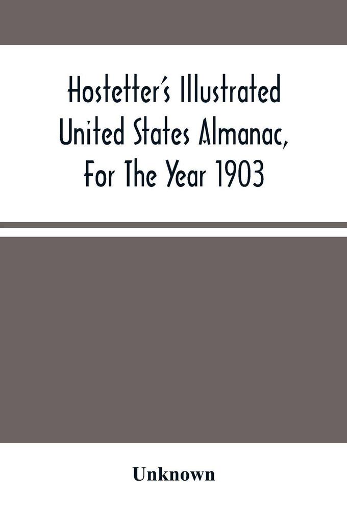 Hostetter'S Illustrated United States Almanac For The Year 1903