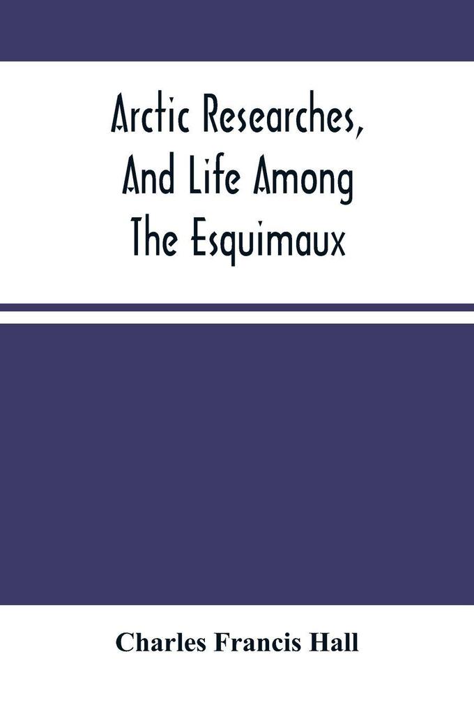 Arctic Researches And Life Among The Esquimaux
