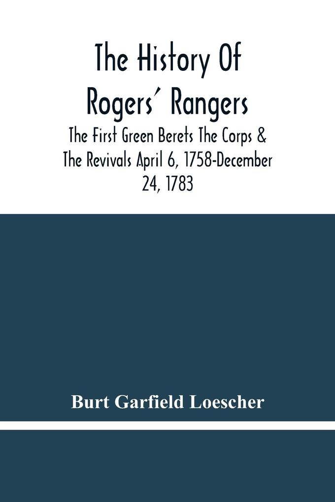 The History Of Rogers‘ Rangers; The First Green Berets The Corps & The Revivals April 6 1758-December 24 1783