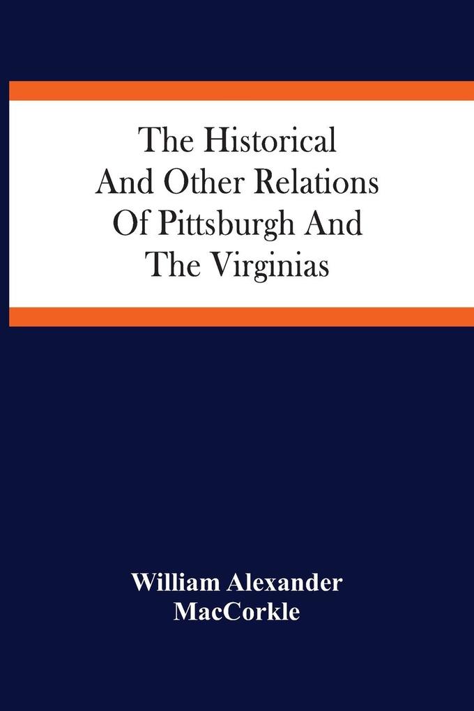 The Historical And Other Relations Of Pittsburgh And The Virginias