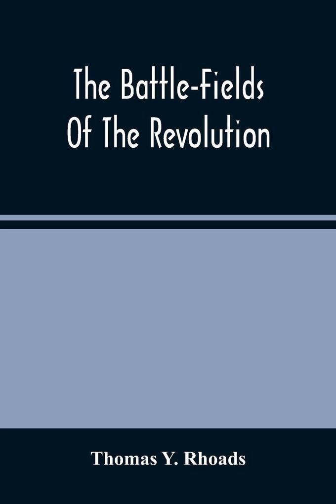 The Battle-Fields Of The Revolution