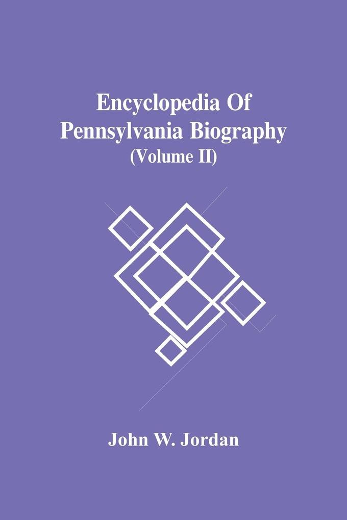 Encyclopedia Of Pennsylvania Biography (Volume Ii)