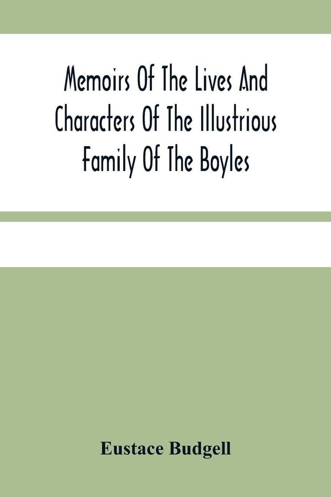 Memoirs Of The Lives And Characters Of The Illustrious Family Of The Boyles