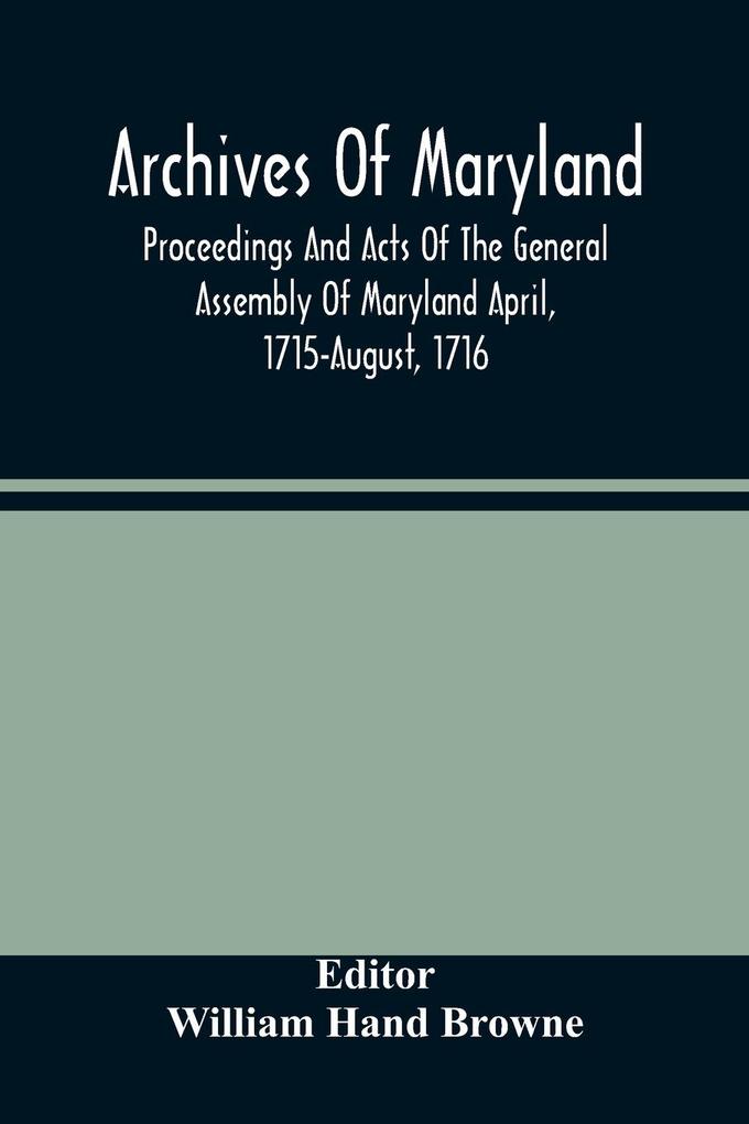 Archives Of Maryland; Proceedings And Acts Of The General Assembly Of Maryland April 1715-August 1716