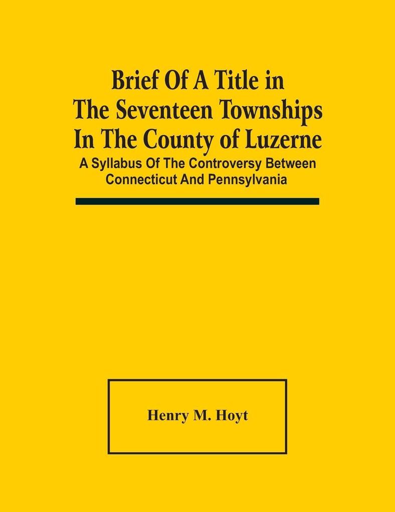 Brief Of A Title In The Seventeen Townships In The County Of Luzerne