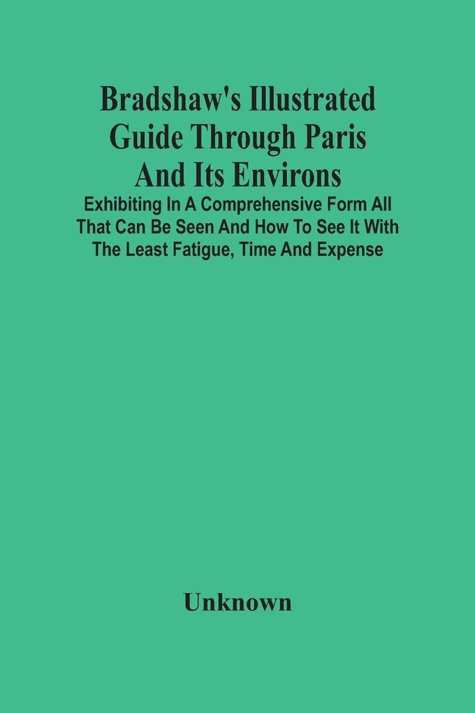 Bradshaw'S Illustrated Guide Through Paris And Its Environs