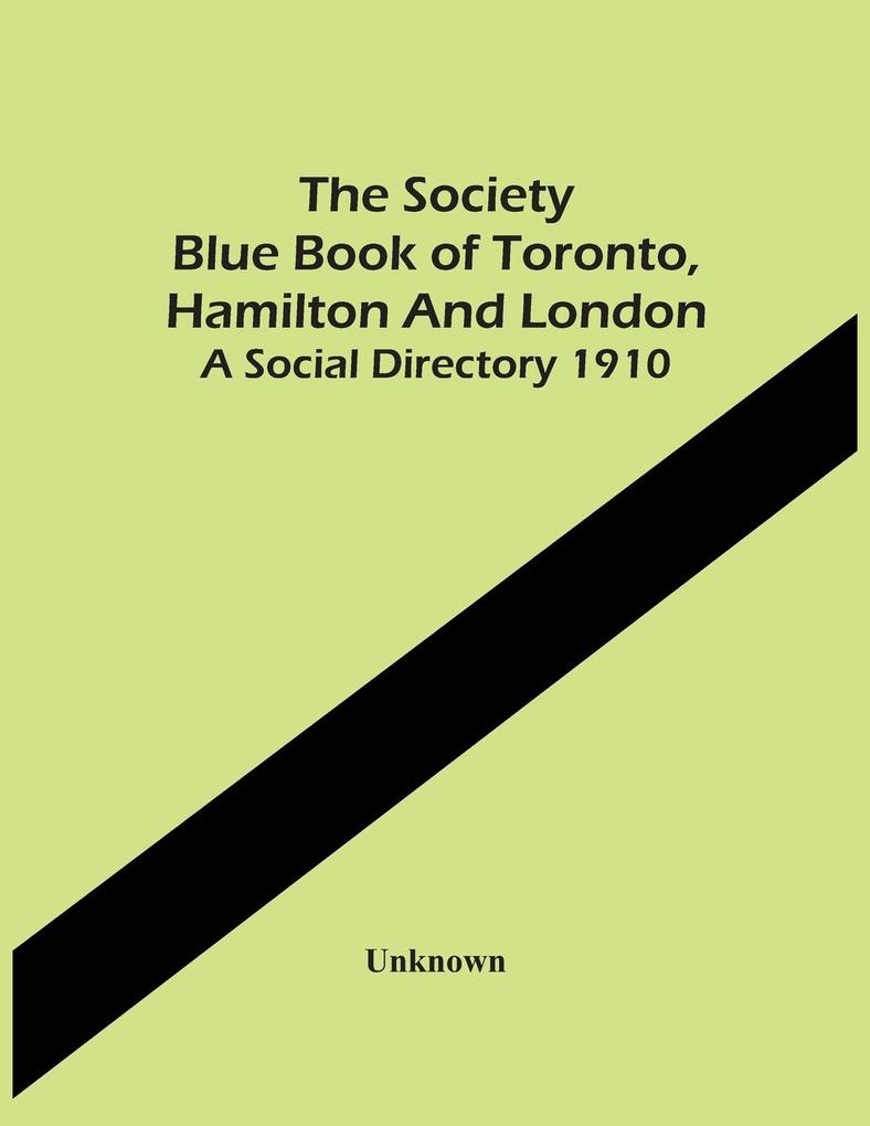 The Society Blue Book Of Toronto Hamilton And London. A Social Directory 1910