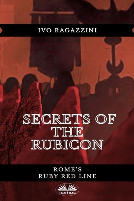 Secrets Of The Rubicon: Rome‘s Ruby Red Line