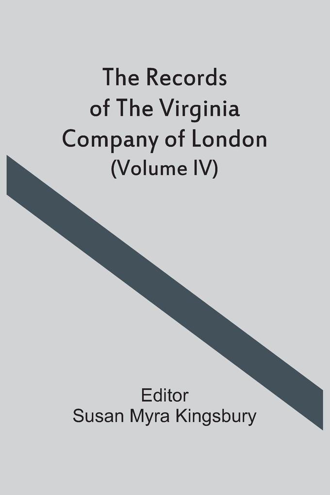 The Records Of The Virginia Company Of London (Volume IV)