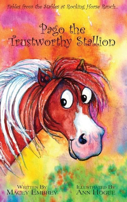 Pago the Trustworthy Stallion: Fables from the Stables at Rocking Horse Ranch...