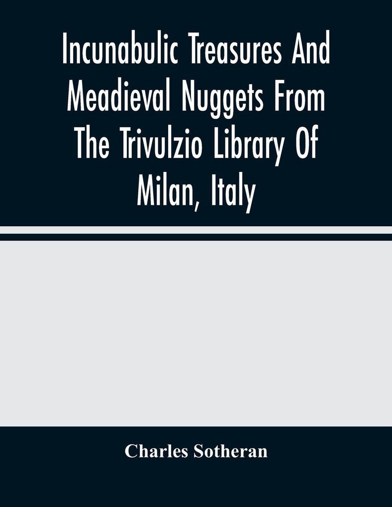 Incunabulic Treasures And Meadieval Nuggets From The Trivulzio Library Of Milan Italy