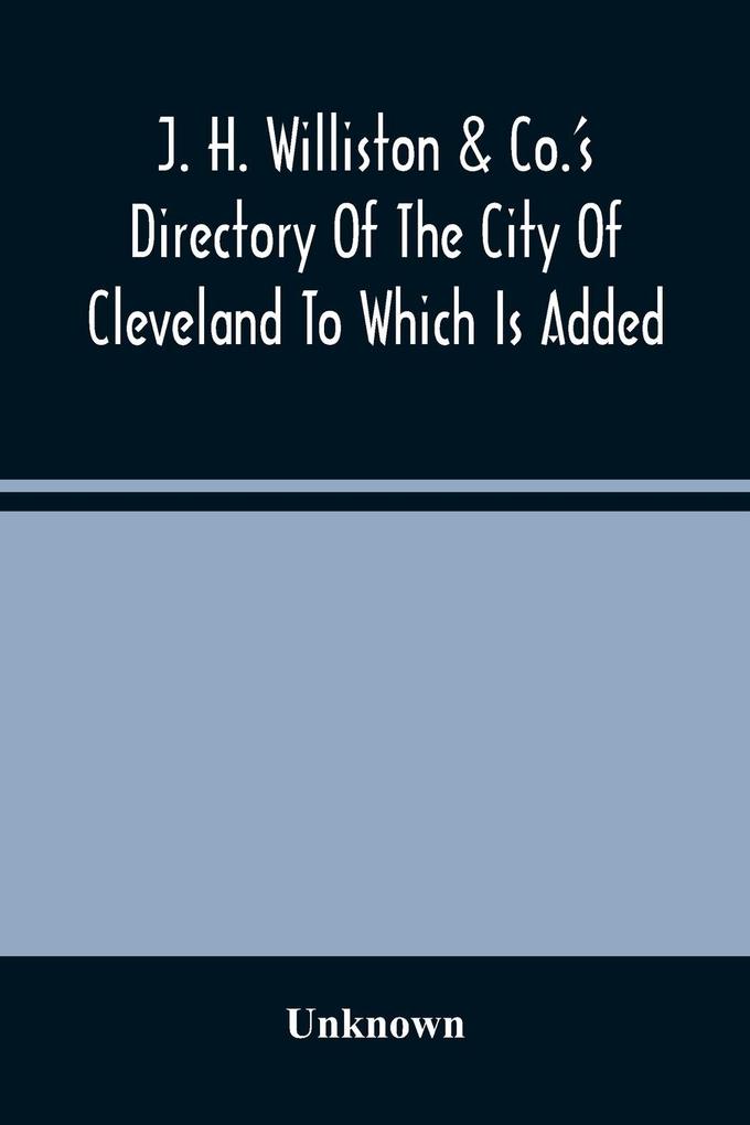 J. H. Williston & Co.‘S Directory Of The City Of Cleveland To Which Is Added A Bussiness Directory For 1859-60