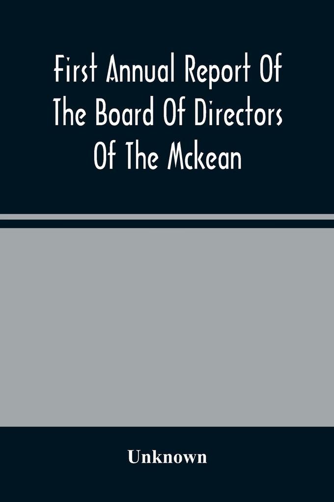 First Annual Report Of The Board Of Directors Of The Mckean And Elk Land And Improvement Company To The Stockholders