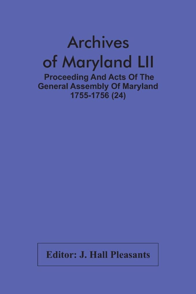 Archives Of Maryland LII ; Proceeding And Acts Of The General Assembly Of Maryland 1755-1756 (24)