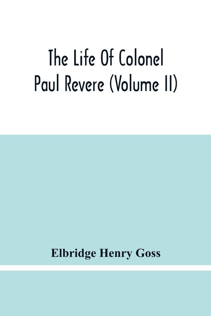 The Life Of Colonel Paul Revere (Volume Ii)