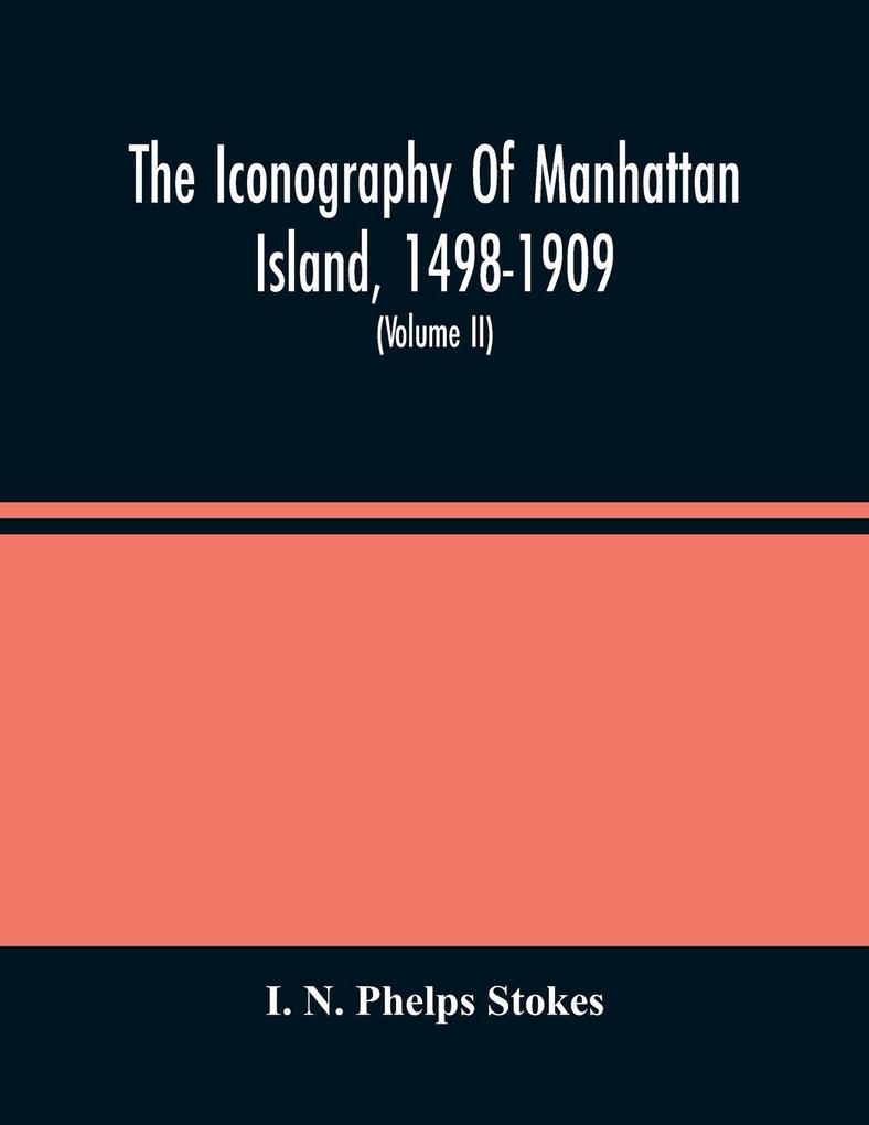 The Iconography Of Manhattan Island 1498-1909