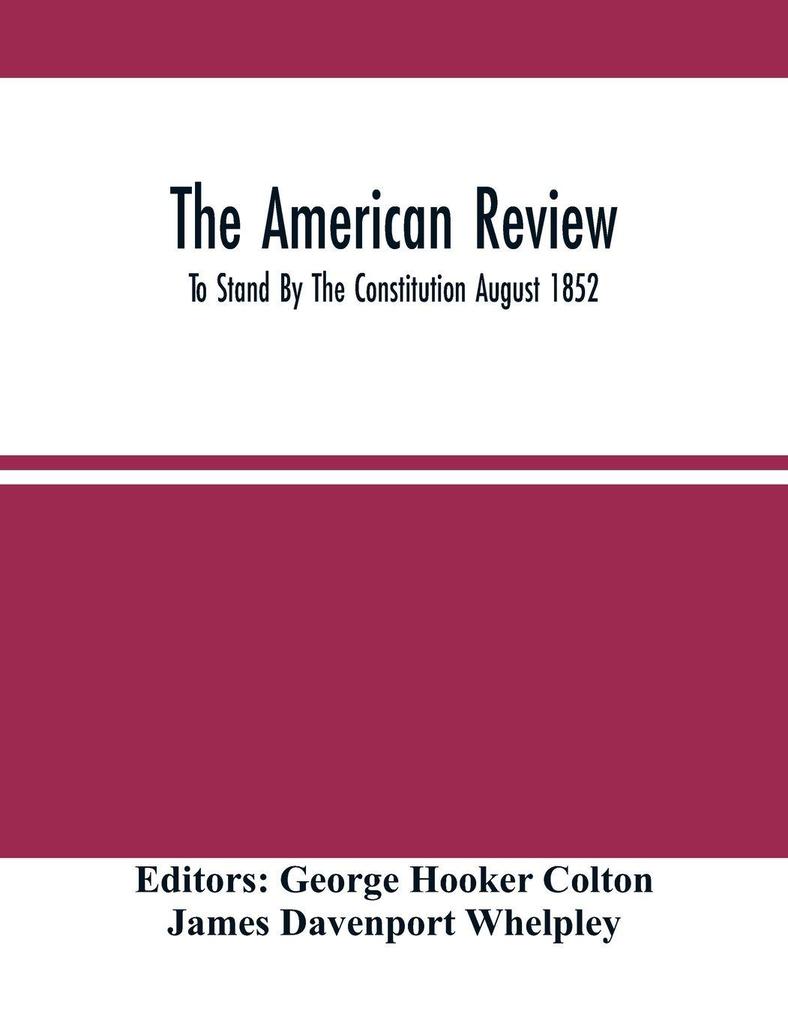 The American Review; To Stand By The Constitution August 1852