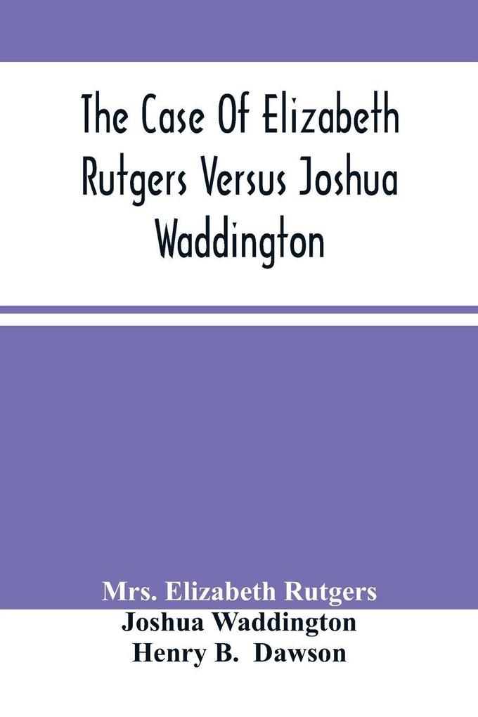 The Case Of Elizabeth Rutgers Versus Joshua Waddington