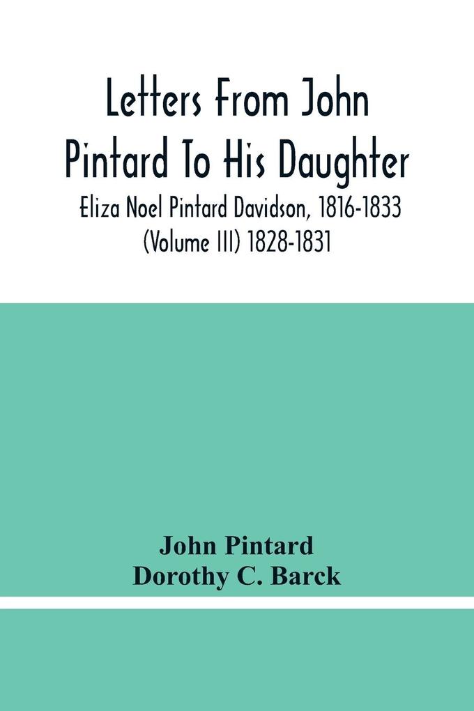 Letters From John Pintard To His Daughter Eliza Noel Pintard Davidson 1816-1833 (Volume Iii) 1828-1831
