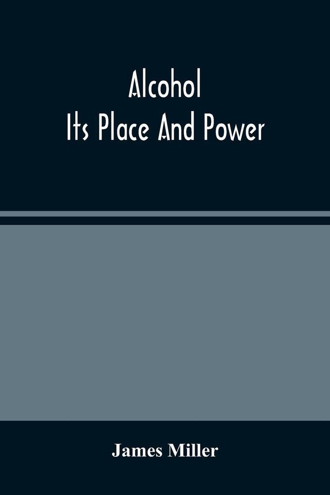 Alcohol; Its Place And Power