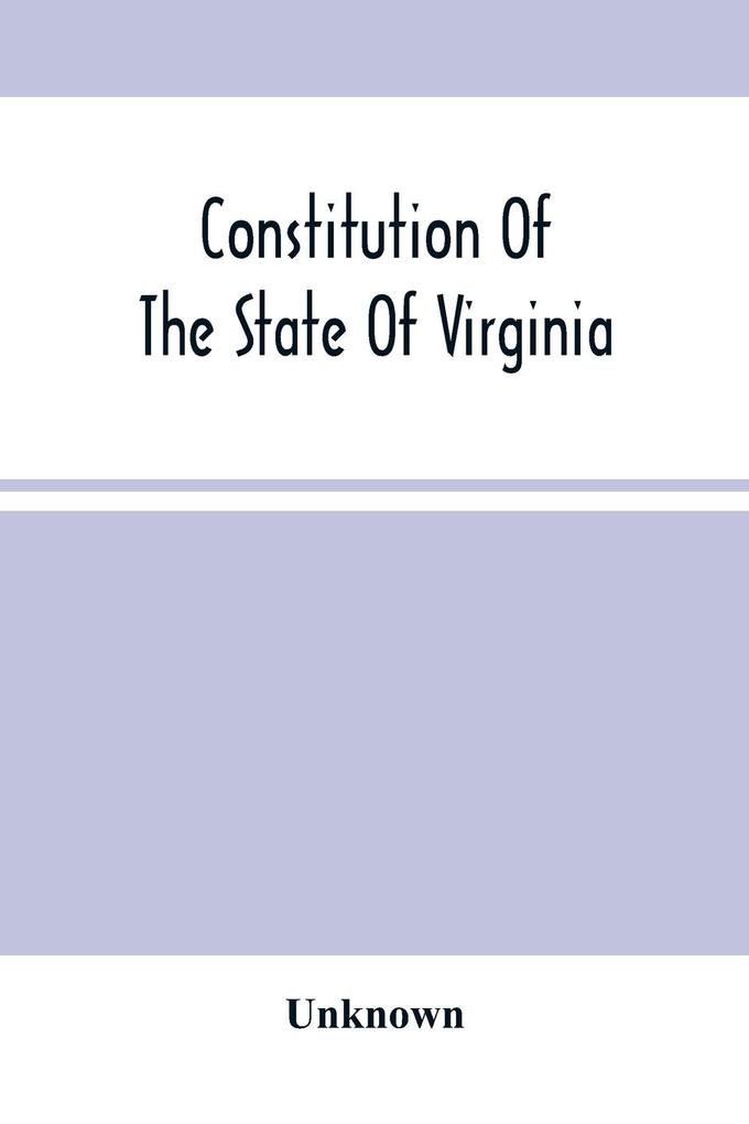 Constitution Of The State Of Virginia And The Ordinances Adopted By The Convention Which Assembled At Alexandria On The 13Th Day Of February 1864