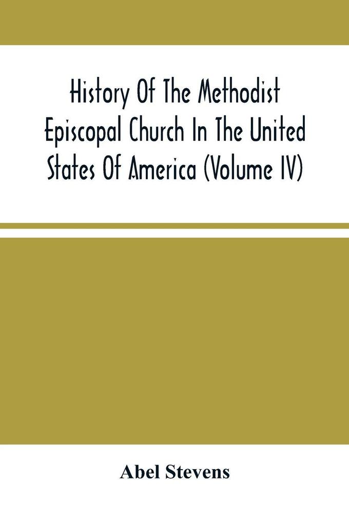 History Of The Methodist Episcopal Church In The United States Of America (Volume Iv)