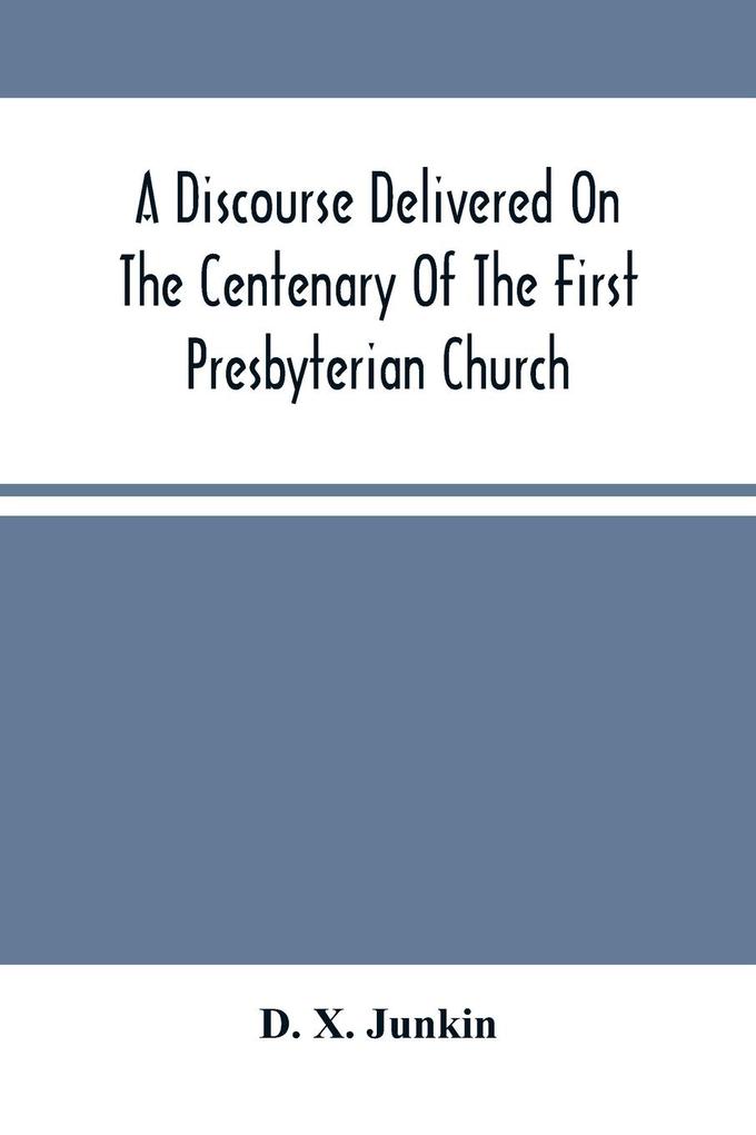 A Discourse Delivered On The Centenary Of The First Presbyterian Church Greenwich New Jersey (On Its Present Site) June 17Th 1875