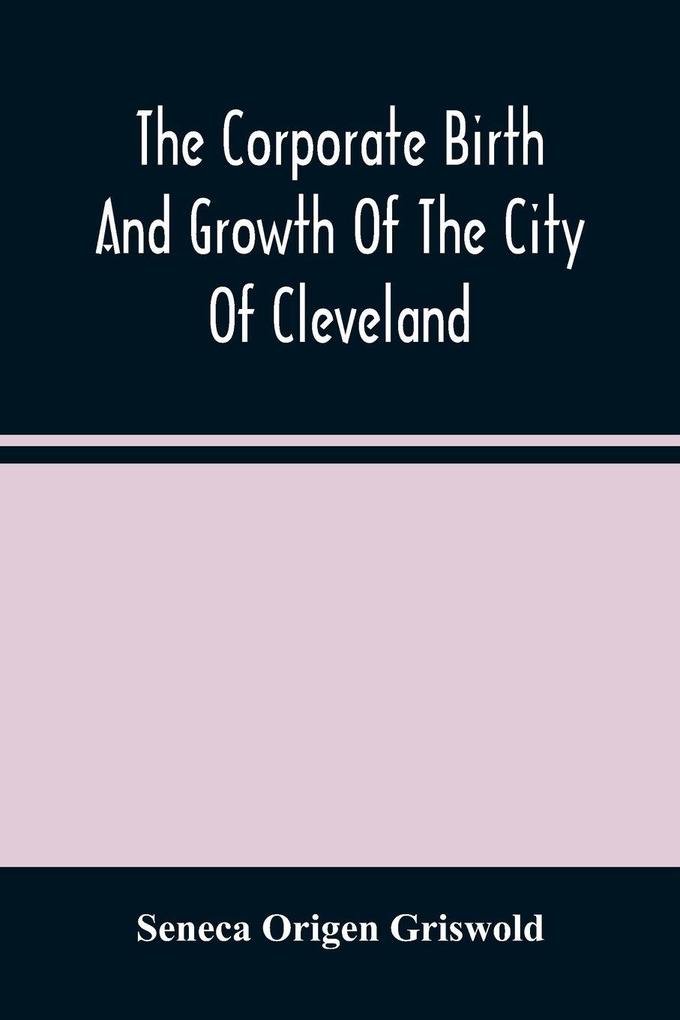 The Corporate Birth And Growth Of The City Of Cleveland