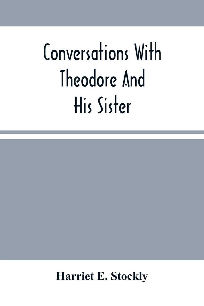 Conversations With Theodore And His Sister.