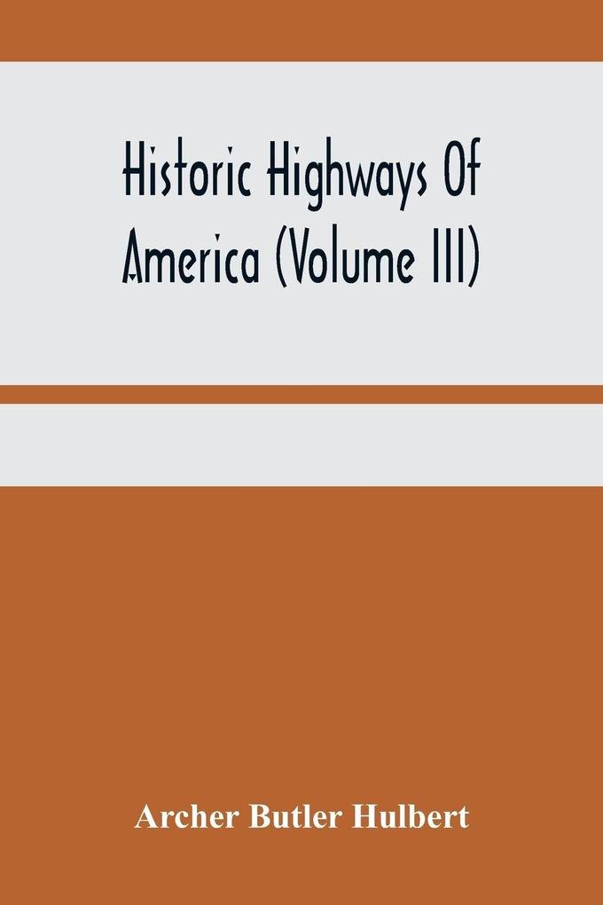 Historic Highways Of America (Volume Iii); Washington'S Road (Nemacolin'S Path) The First Chapter Of The Old French War