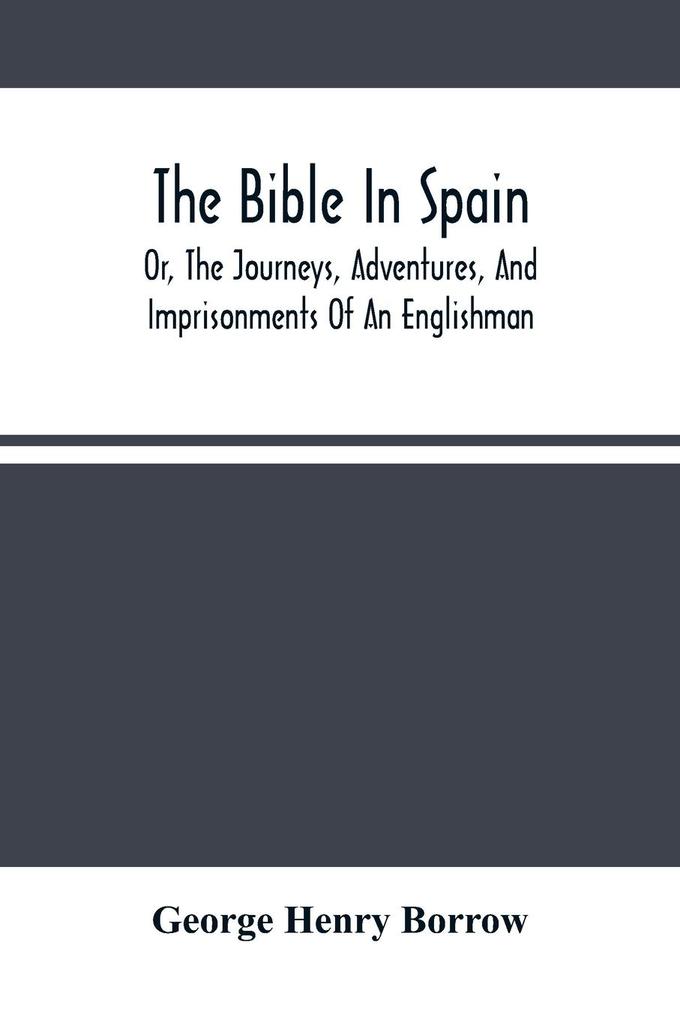 The Bible In Spain - George Henry Borrow
