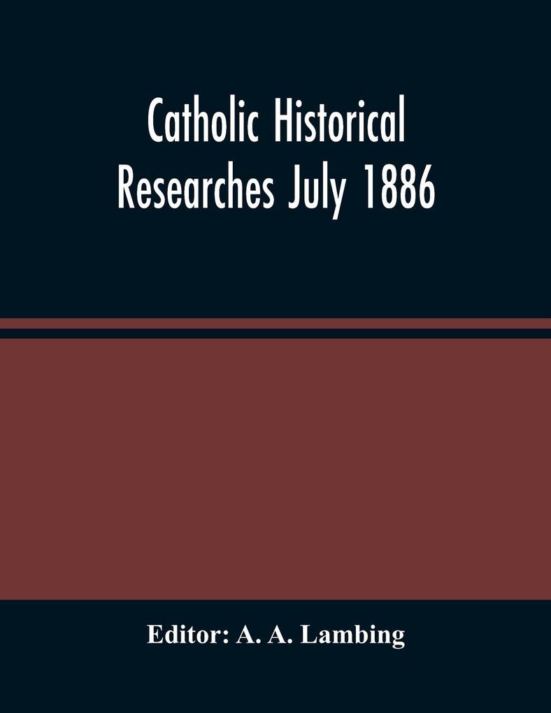 Catholic Historical Researches July 1886