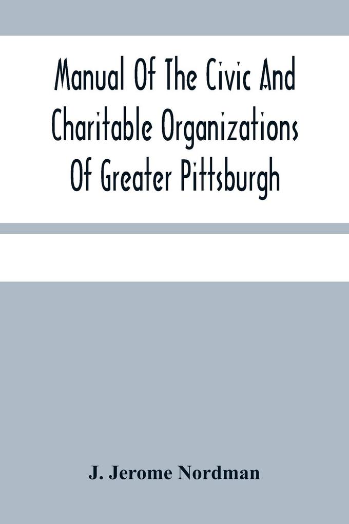 Manual Of The Civic And Charitable Organizations Of Greater Pittsburgh