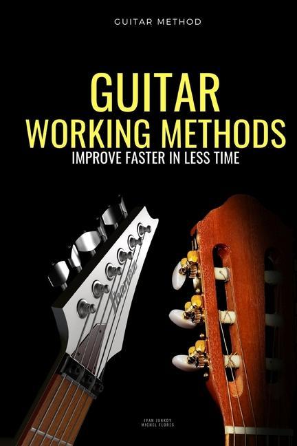 Guitar working methods: Guitar method - improve faster in less time