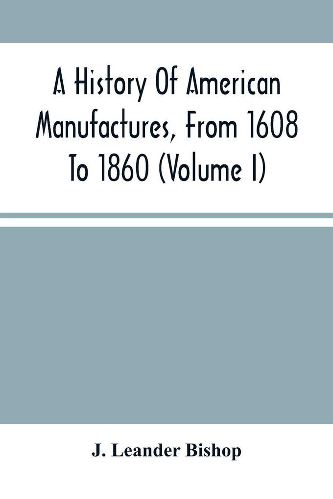 A History Of American Manufactures From 1608 To 1860