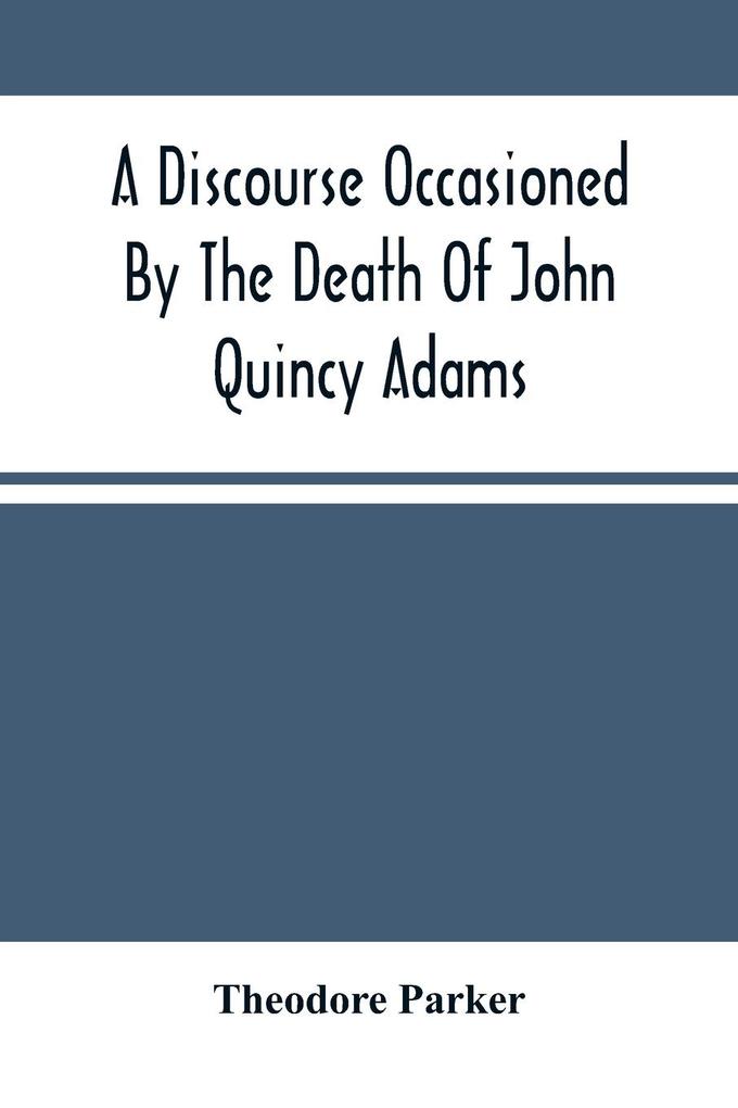 A Discourse Occasioned By The Death Of John Quincy Adams