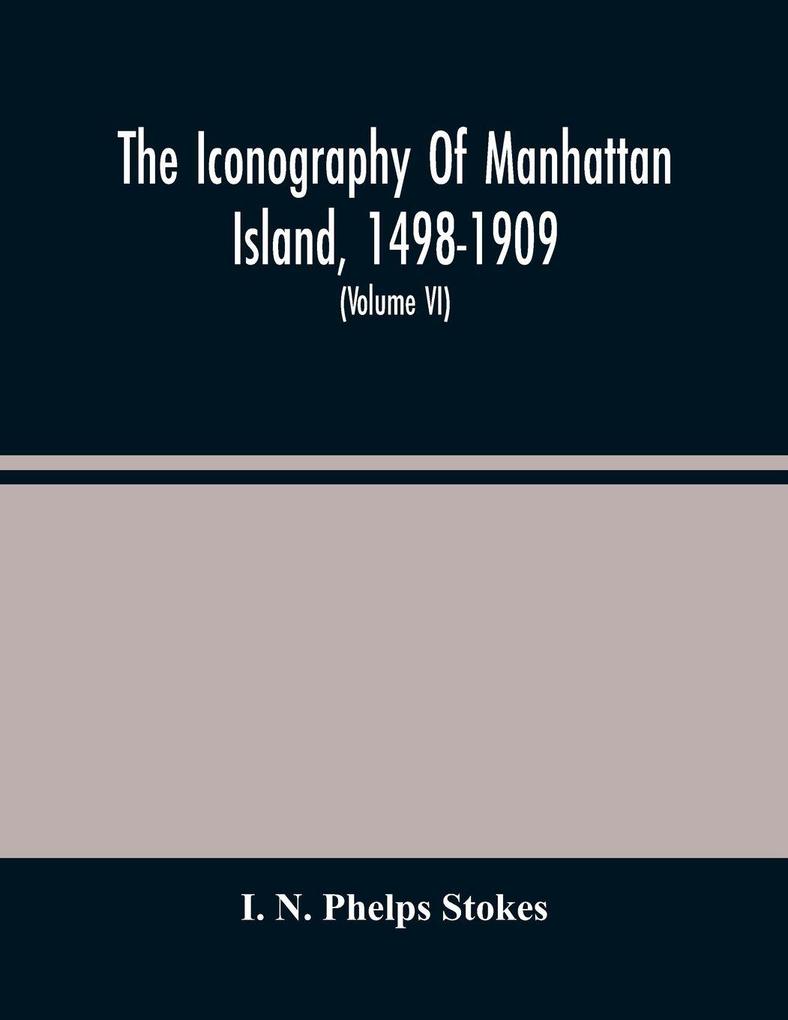 The Iconography Of Manhattan Island 1498-1909