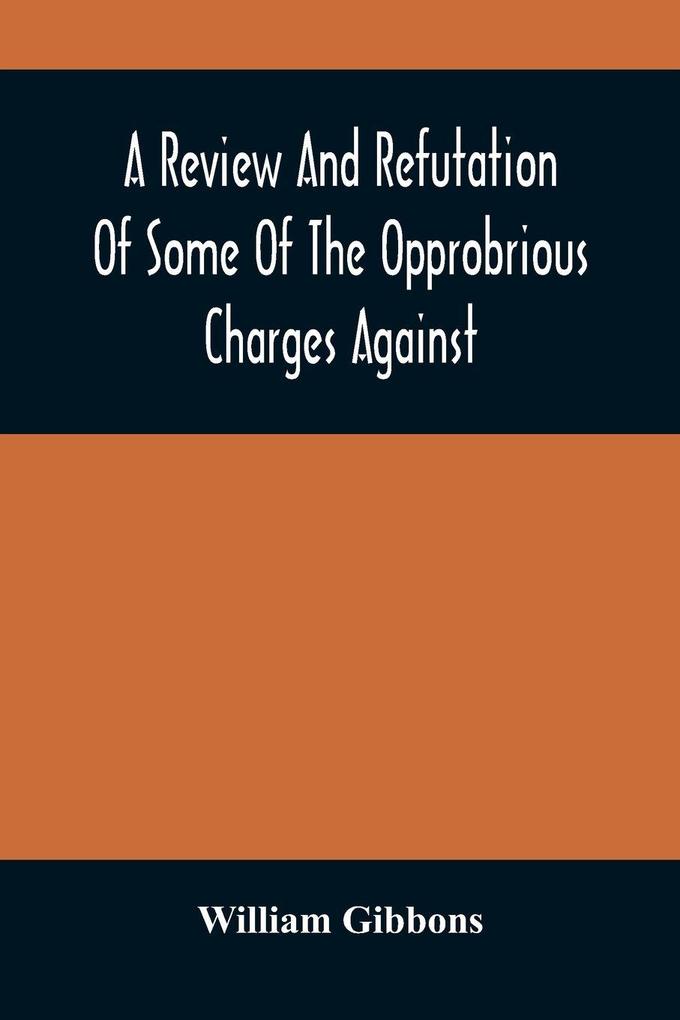 A Review And Refutation Of Some Of The Opprobrious Charges Against The Society Of Friends As Exhibited In A Pamphlet Called 'A Declaration' &C. Published By Order Of The Yearly Meeting Of Orthodox Friends (So Called) Which Was Held In Philadelphia In T