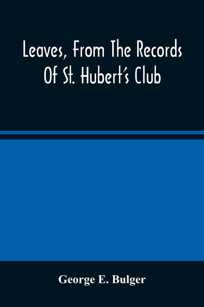 Leaves From The Records Of St. Hubert‘S Club