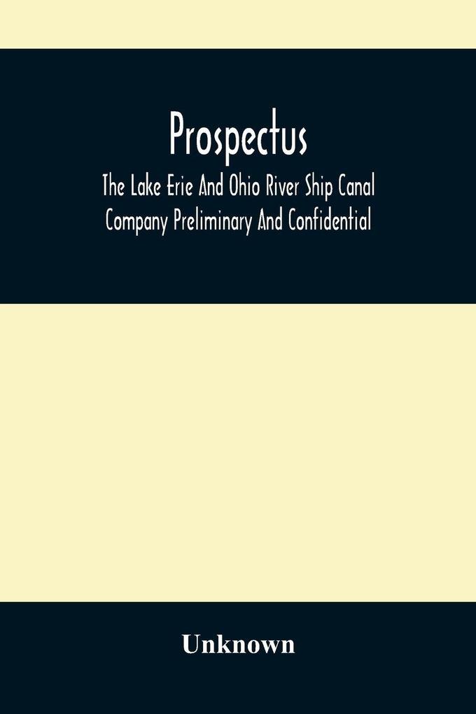 Prospectus The Lake Erie And Ohio River Ship Canal Company Preliminary And Confidential
