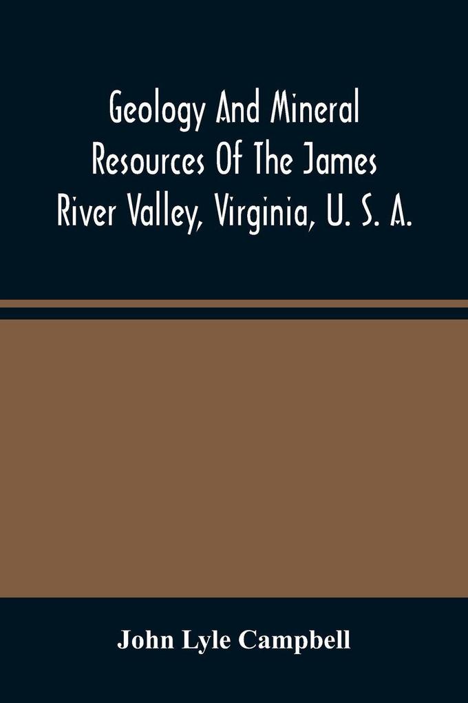 Geology And Mineral Resources Of The James River Valley Virginia U. S. A.